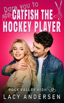 Dare You to Catfish the Hockey Player (Rock Valley High 6) by Lacy Andersen,Lacy Andersen