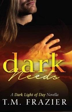 Dark Needs (The Dark Light of Day 1.5) by T.M. Frazier