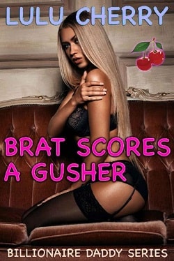 Brat Scores a Gusher (Billionaire Daddy 6) by Lulu Cherry