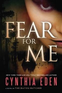 Fear For Me: A Novel of the Bayou Butcher (For Me 2) by Cynthia Eden