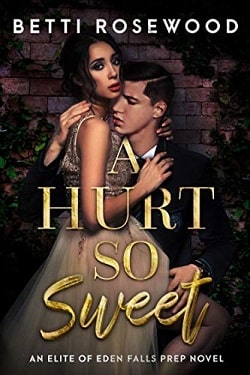 A Hurt So Sweet Volume One (Elite of Eden Falls Prep 1) by Isabella Starling,Betti Rosewood