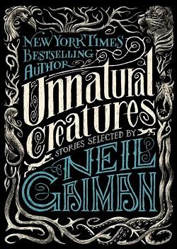 Unnatural Creatures by Neil Gaiman