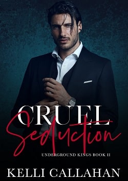 Cruel Seduction (Underground Kings 2) by Kelli Callahan