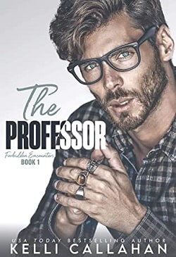 The Professor (Forbidden Encounters 1) by Kelli Callahan