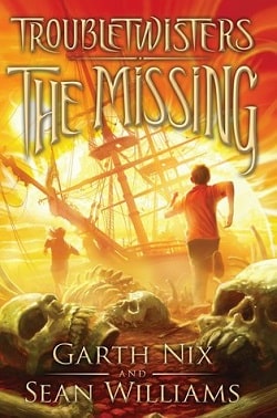 The Missing (Troubletwisters 4) by Garth Nix,Sean Williams