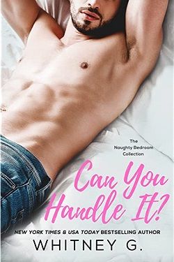 Can You Handle It (Naughty Bedroom Collection) by Whitney G.