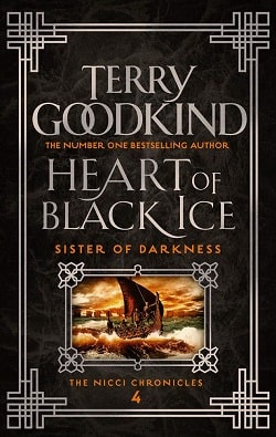 Heart of Black Ice (Sister of Darkness: The Nicci Chronicles 4) by Terry Goodkind