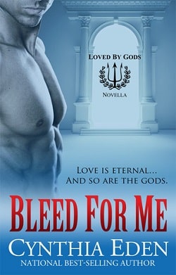 Bleed For Me (Loved By Gods 1) by Cynthia Eden