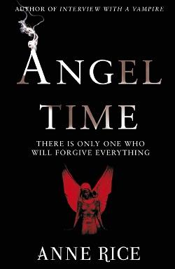 Angel Time (The Songs of the Seraphim 1) by Anne Rice