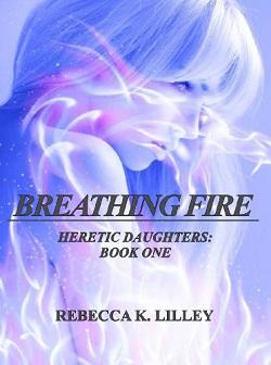 Breathing Fire (Heretic Daughters 1) by R.K. Lilley